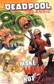 Deadpool - Classic 19 Deadpool Classic: Make War, not Love