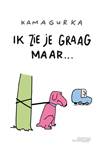 Kamagurka - Gelegenheidsuitgaven Ik zie je graag maar...