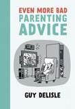 Guy Delisle - Collectie Even more bad parenting advice