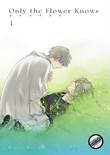 Only the Flower Knows 1 Volume 1