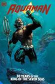 Aquaman - DC Comics 80 Years of the King of the Seven Seas