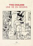 Vie en dessins, une Yves Chaland - Une vie en dessins