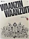 Waanzin Waanzuit 1 Waanzin, Waanzuit