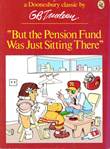 G.B. Trudeau - diversen But the pension fund was just sitting there