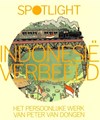 Spotlight (Storyworld)  - Spotlight - Indonesië verbeeld - Het persoonlijk werk van Peter van Dongen
