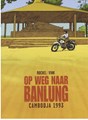 Op weg naar Banlung  - Cambodja 1993, Hardcover (Dargaud)