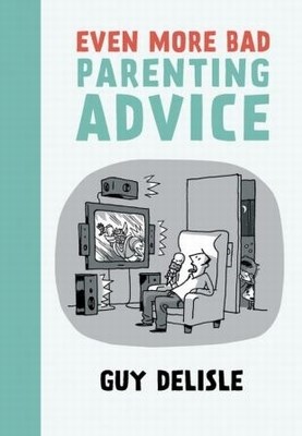 Guy Delisle - Collectie  - Even more bad parenting advice