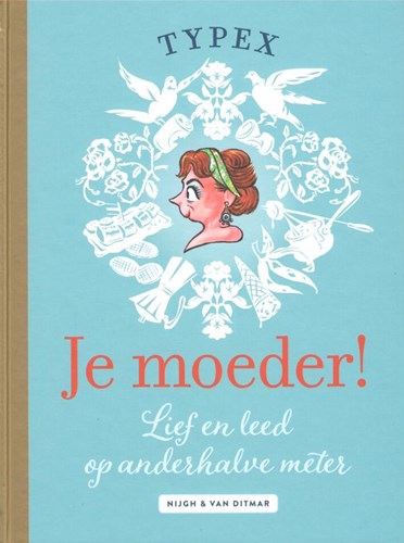 Typex - Collectie  - Je moeder! - Lief en leed op anderhalve meter