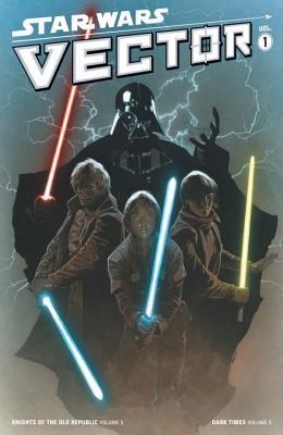 Star Wars - Vector 1 - Volume One - Knights of the Old Republic 5 / Dark Times 3
