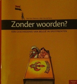 Paul van Damme  - Zonder Woorden?: De geschiedenis van België in spotprenten