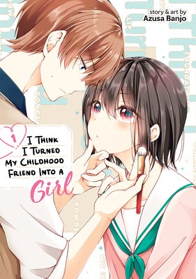 I Think I Turned My Childhood Friend Into a Girl 1 - Volume 1