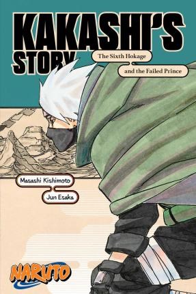 Naruto - Light Novel  - Kakashi's Story-The Sixth Hokage and the Failed Prince (Novel)