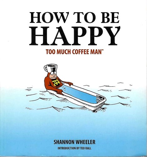 Too much coffee Man  - How to be happy