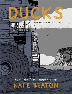 Kate Beaton  - Ducks: Two Years in the Oil Sands