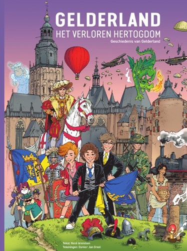 Danker-Jan Oreel  - Gelderland: Het verloren Hertogdom - Geschiedenis van Gelderland