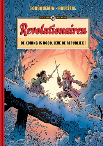 Arcadia Archief 80 / Revolutionairen (Arcadia) 3 - Revolutionairen - De koning is dood, leve de republiek!