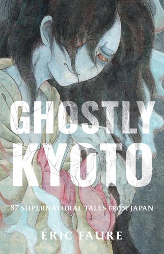 Ghostly Kyoto  - 87 Supernatural Tales from Japan