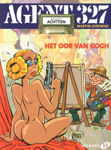 Agent 327 - Dossier 18 - Het oor van Gogh, Softcover, Eerste druk (2003), Agent 327 - M uitgaven SC (Uitgeverij M)