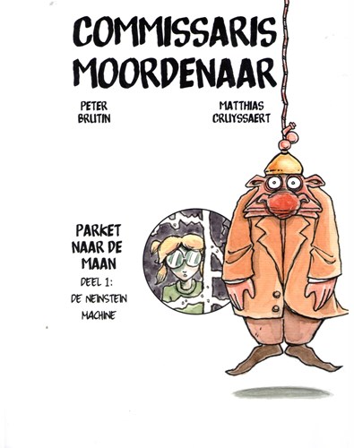 Commissaris moordenaar 1 - Parket naar de maan - De Neinstein machine, Hardcover (Barcat productions)