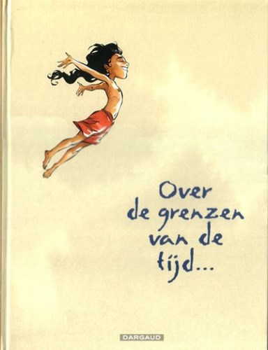 Over de grenzen van de tijd  - Over de grenzen van de tijd - Integraal, Hardcover, Eerste druk (2005) (Dargaud)