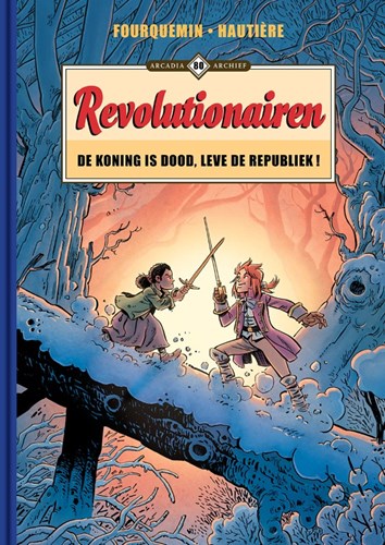 Arcadia Archief 80 / Revolutionairen (Arcadia) 3 - Revolutionairen - De koning is dood, leve de republiek!, Luxe (Arcadia)